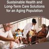 Sustainable Health and Long-Term Care Solutions for an Aging Population (Advances in Medical Diagnosis, Treatment, and Care)