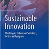 Sustainable Innovation: Thinking as Behavioral Scientists, Acting as Designers
