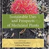 Sustainable Uses and Prospects of Medicinal Plants (Exploring Medicinal Plants) ()