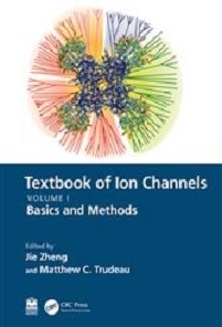 Textbook of Ion Channels Volume I: Fundamental Mechanisms and Methodologies (Textbook of Ion Channels, 1)