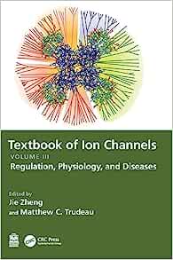 Textbook of Ion Channels Volume III: Regulation, Physiology, and Diseases (Textbook of Ion Channels, 3)
