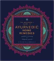The Beginner’s Guide to Ayurvedic Home Remedies: Ancient Healing for Modern Life