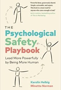 The Psychological Safety Playbook: Lead More Powerfully by Being More Human ()