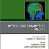 Thyroid and Parathyroid Imaging, An Issue of Neuroimaging Clinics of North America (Volume 31-3) (The Clinics: Radiology, Volume 31-3)
