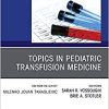 Topics in Pediatric Transfusion Medicine, An Issue of the Clinics in Laboratory Medicine (Volume 41-1)