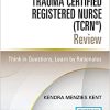 Trauma Certified Registered Nurse (TCRN®) Review: Think in Questions, Learn by Rationales, 2nd Edition