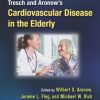 Tresch and Aronow’s Cardiovascular Disease in the Elderly, Fifth Edition