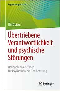 Übertriebene Verantwortlichkeit und psychische Störungen: Behandlungsleitfaden für Psychotherapie und Beratung (Psychotherapie: Praxis) (German Edition)