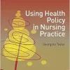 Using Health Policy in Nursing Practice (Transforming Nursing Practice Series)