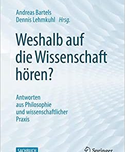 Weshalb auf die Wissenschaft hören?: Antworten aus Philosophie und wissenschaftlicher Praxis (German Edition)