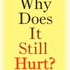 Why Does It Still Hurt? ()