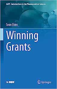 Winning Grants (AAPS Introductions in the Pharmaceutical Sciences, 17)