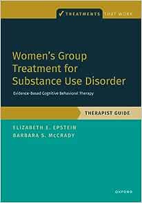 Women's Group Treatment for Substance Use Disorder: Therapist Guide (TREATMENTS THAT WORK)