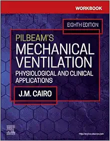 Workbook for Pilbeam’s Mechanical Ventilation: Physiological and Clinical Applications, 8th edition